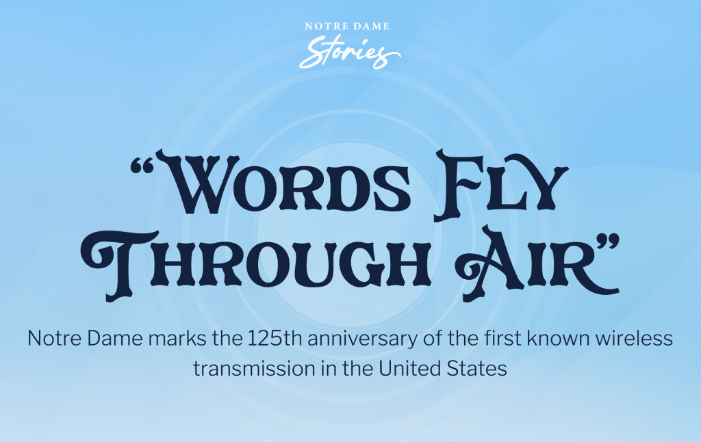 A light blue background radiates radio signals in the background with text in front that reads: Notre Dame Stories: "Words Fly Through Air:" Notre Dame marks the 125th anniversary of the first known wireless transmission in the United States